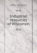 Industrial resources of Wisconsin