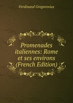 Promenades italiennes: Rome et ses environs (French Edition)