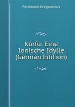Korfu: Eine Ionische Idylle (German Edition)