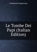Le Tombe Dei Papi (Italian Edition)