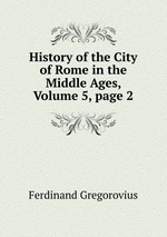 History of the City of Rome in the Middle Ages, Volume 5, page 2