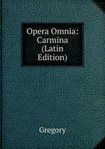 Opera Omnia: Carmina (Latin Edition)