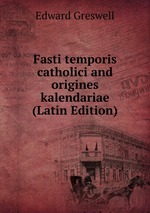 Fasti temporis catholici and origines kalendariae (Latin Edition)