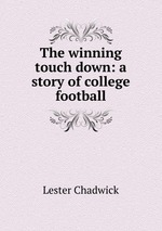 The winning touch down: a story of college football