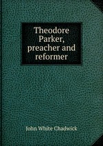 Theodore Parker, preacher and reformer