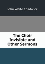 The Choir Invisible and Other Sermons