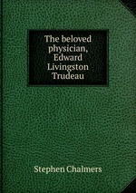 The beloved physician, Edward Livingston Trudeau