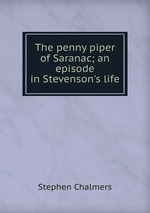 The penny piper of Saranac; an episode in Stevenson`s life