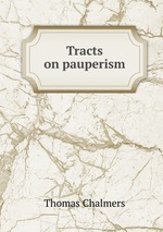 Tracts on pauperism