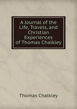 A Journal of the Life, Travels, and Christian Experiences of Thomas Chalkley