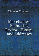 Miscellanies; Embracing Reviews, Essays, and Addresses
