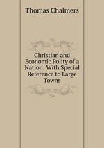 Christian and Economic Polity of a Nation: With Special Reference to Large Towns