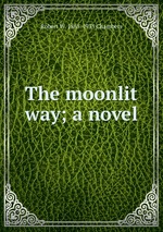 The moonlit way; a novel