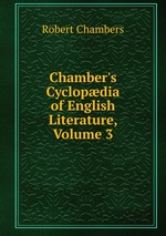 Chamber`s Cyclopdia of English Literature, Volume 3