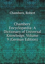 Chambers` Encyclopdia: A Dictionary of Universal Knowledge, Volume 9 (German Edition)