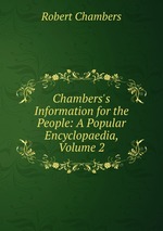 Chambers`s Information for the People: A Popular Encyclopaedia, Volume 2