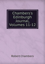 Chambers`s Edinburgh Journal, Volumes 11-12