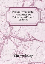 Pauvre Trompette: Fantaisies De Printemps (French Edition)