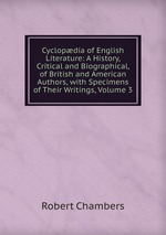 Cyclopdia of English Literature: A History, Critical and Biographical, of British and American Authors, with Specimens of Their Writings, Volume 3