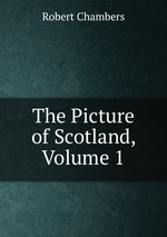 The Picture of Scotland, Volume 1