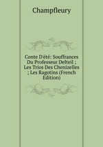 Conte D`t: Souffrances Du Professeur Delteil ; Les Trios Des Chenizelles ; Les Ragotins (French Edition)