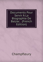 Documents Pour Servir  La Biographie De Balzac . (French Edition)