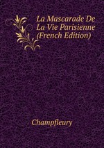 La Mascarade De La Vie Parisienne (French Edition)