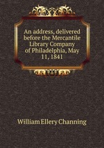 An address, delivered before the Mercantile Library Company of Philadelphia, May 11, 1841