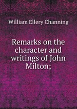 Remarks on the character and writings of John Milton;