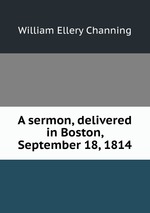 A sermon, delivered in Boston, September 18, 1814