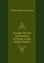 A Letter On the Annexation of Texas to the United States