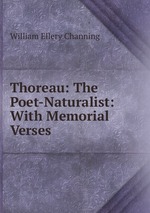 Thoreau: The Poet-Naturalist: With Memorial Verses