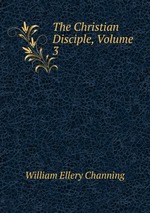 The Christian Disciple, Volume 3