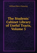 The Students` Cabinet Library of Useful Tracts, Volume 5