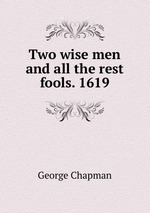 Two wise men and all the rest fools. 1619