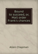 Bound to succeed, or, Mail order Frank`s chances