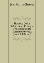 Hospice De La Salptrire: Clinique Des Maladies Du Systme Nerveux (French Edition)