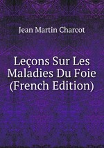 Leons Sur Les Maladies Du Foie (French Edition)