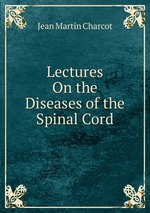 Lectures On the Diseases of the Spinal Cord