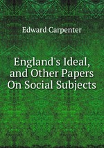 England`s Ideal, and Other Papers On Social Subjects