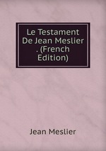 Le Testament De Jean Meslier . (French Edition)