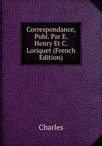 Correspondance, Publ. Par E. Henry Et C. Loriquet (French Edition)