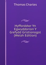 Hyfforddwr Yn Egwyddorion Y Grefydd Gristionogol (Welsh Edition)
