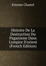 Histoire De La Destruction Du Paganisme Dans L`empire D`orient (French Edition)