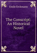 The Conscript: An Historical Novel