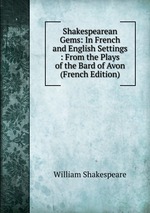 Shakespearean Gems: In French and English Settings : From the Plays of the Bard of Avon (French Edition)