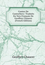 Contes De Cantorbery: Traduits En Vers Franais De Geoffrey Chaucer (French Edition)