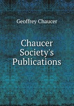 Chaucer Society`s Publications