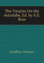 The Treatise On the Astrolabe, Ed. by A.E. Brae