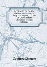 La Fleur Et La Feuille, Pome Avec Le Texte Angl. En Regard, Tr. Par Le Chevalier De Chatelain (French Edition)